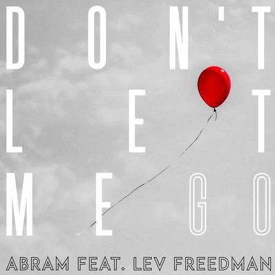 Abram/Lev Freedman Dont Let Me Go (feat. Lev Freedman)