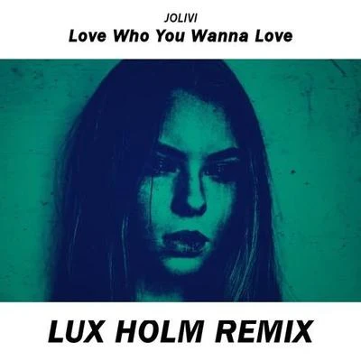 Lux Holm Love Who You Wanna Love (Lux Holm Remix)