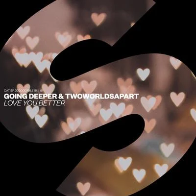 Going Deeper/TwoWorldsApart Love You Better