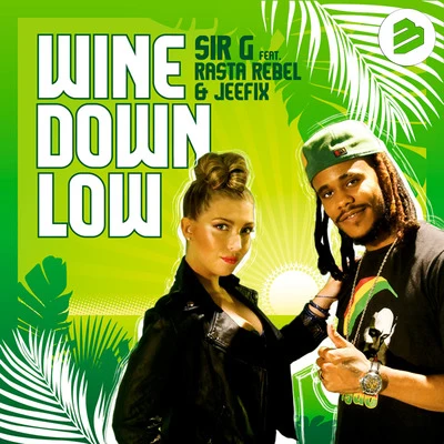 Sir-G Wine Down Low ( feat. Rasta Rebel Jeefix)