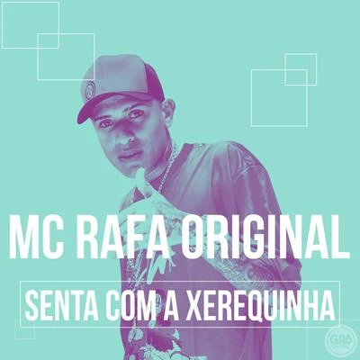 Mc Rafa Original Senta Com a Xerequinha