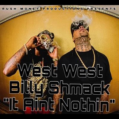 West West/Billy Shmack It Aint Nothin