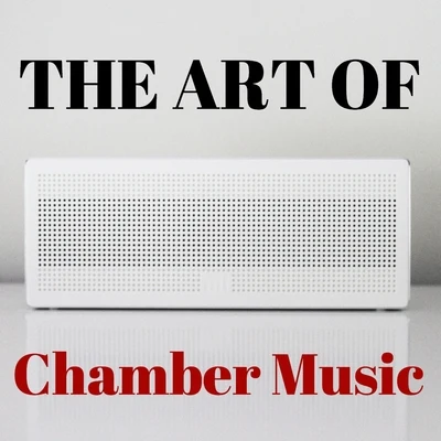 Classical Music: 50 of the Best The Art Of Chamber Music