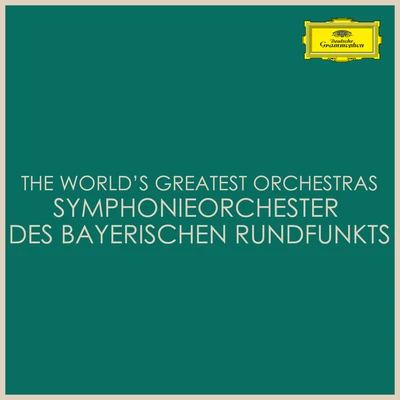 Symphonieorchester des Bayerischen Rundfunks The Worlds Greatest Orchestras - Symphonieorchester des Bayerischen Rundfunks