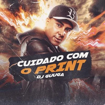 Dj Guuga Cuidado Com o Print