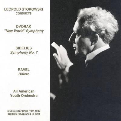 Léopold Stokowski DVORAK: Symphony No. 9SIBELIUS: Symphony No. 7RAVEL: Bolero (All-American Youth OrchestraStokowski) (1940)