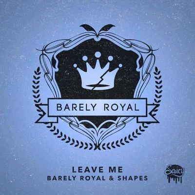 Barely Royal Leave Me