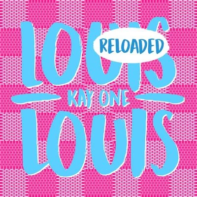 Kay One Louis Louis Reloaded