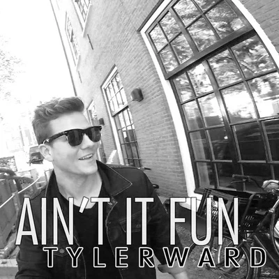 Tyler Ward Aint It Fun