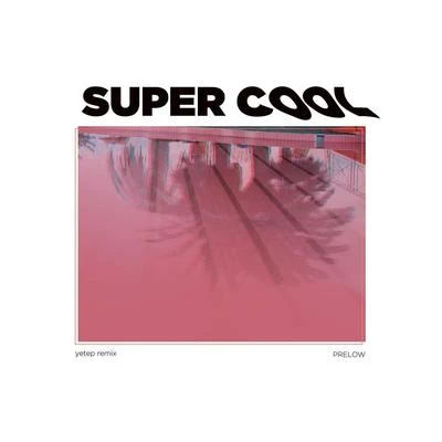 Prelow Super Cool (yetep Remix)