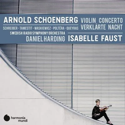 Swedish Radio Symphony Orchestra/Christian Poltéra/Anne Katharina Schreiber/Danusha Waskiewicz/Isabelle Faust/Daniel Harding Schoenberg: Violin Concerto - Verklärte Nacht