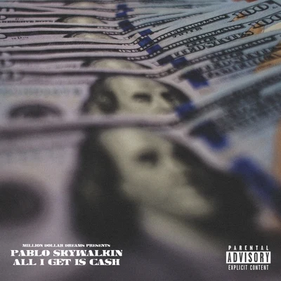 Pablo Skywalkin All I Get Is Cash - Single