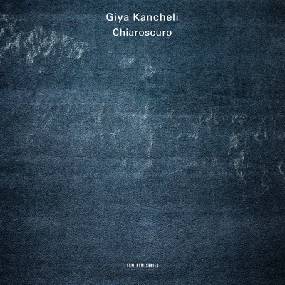 Gidon Kremer/Patricia Kopatchinskaja/Kremerata Baltica Giya Kancheli: Chiaroscuro