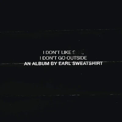 Earl Sweatshirt I Dont Like Shit, I Dont Go Outside