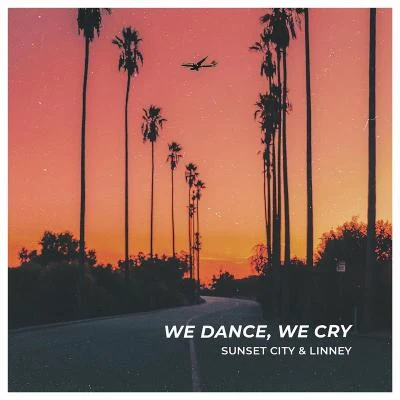 Linney/Sunset City We Dance, We Cry