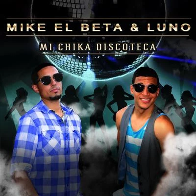 Mike El Beta/Luno Mi Chika Discoteca