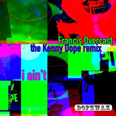 Francis Overcast/Kenny Dope I Ain't (The Kenny Dope Remix)