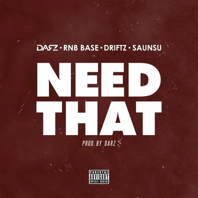 Driftz/Saunsu/Rnb Base/Darz Need That (feat. Driftz & Saunsu)