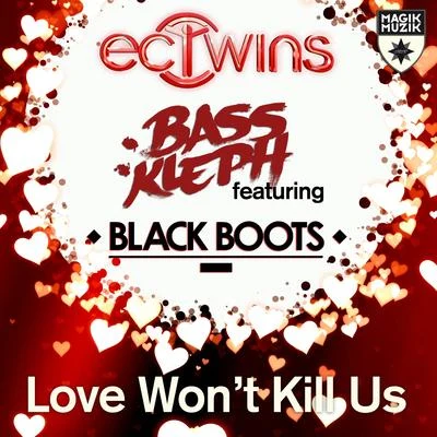 EC Twins/Bass Kleph Love Won't Kill Us