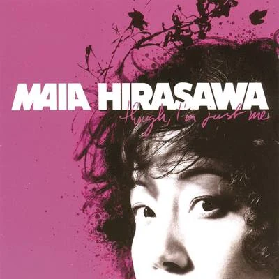 Maia Hirasawa Though, I'm Just Me