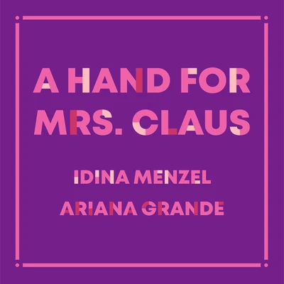 Ariana Grande/Idina Menzel A Hand For Mrs. Claus