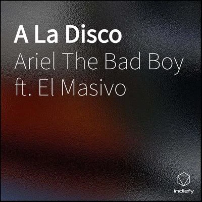 Ariel The Bad Boy A La Disco