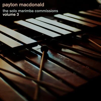 Payton MacDonald Solo Marimba Commissions, Vol. 3