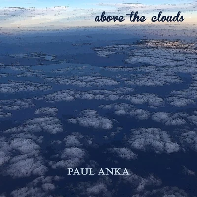 Paul Anka Above the Clouds