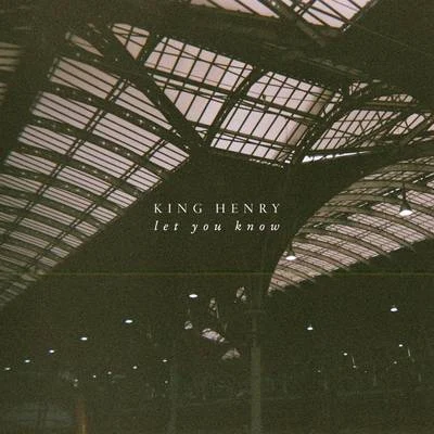 King Henry Let You Know