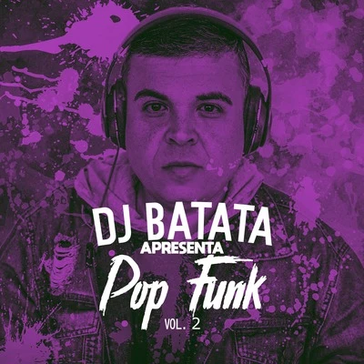 DJ Batata Dj Batata Apresenta Pop Funk, Vol. 2