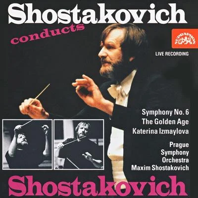 Prague Symphony Orchestra/Jiri Barta/Maxim Shostakovich Shostakovich: Symphony No. 6 - Suite from The Golden Age Suite from Katerina Izmaylova (Live)