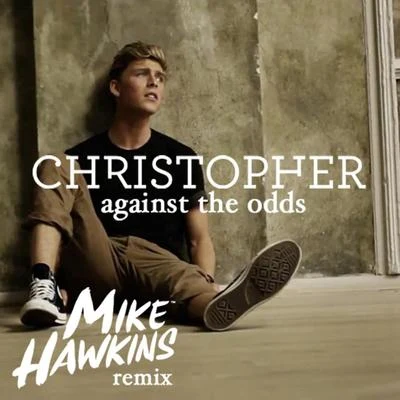 Christopher Against The Odds (Mike Hawkins Remix)