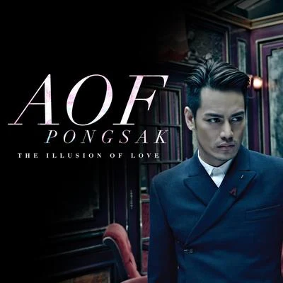 Aof Pongsak AOF PONGSAK THE ILLUSION OF LOVE