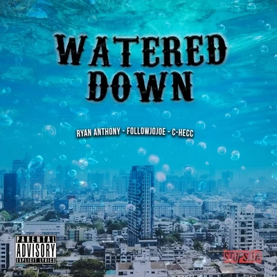 Ryan Anthony Watered Down (feat. FollowJoJoe & C-Hecc)