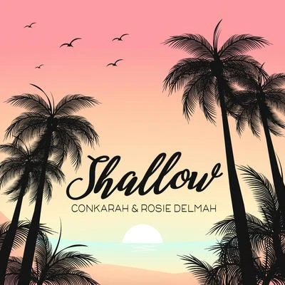 Conkarah/Rosie Delmah Shallow