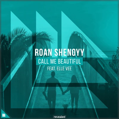 Revealed Recordings/Elle Vee/Roan Shenoyy Call Me Beautiful