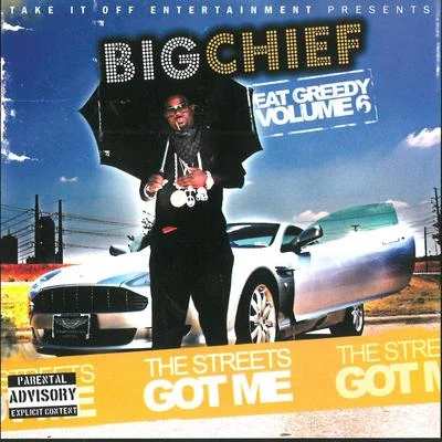 Big Chief The Streets Got Me - Eat Greedy, Vol. 6