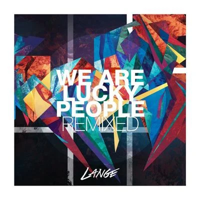 Lange We Are Lucky People Remixed