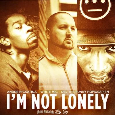 White Mic Im Not Lonely (feat. Del the Funky Homosapien & Andre Nickatina) - Single