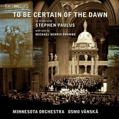 Osmo Vänskä PAULUS, S.: To Be Certain of the Dawn [Oratorio] (Abelson, Minnesota Chorale, Minnesota Orchestra, Vanska)