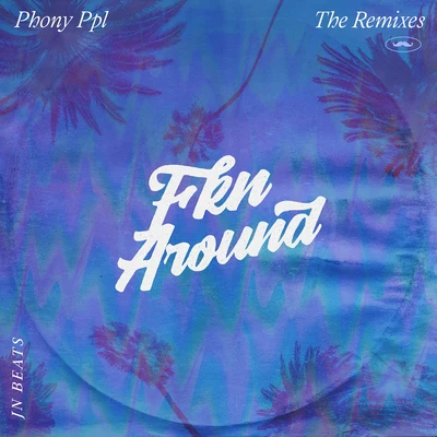 Phony Ppl Fkn Around (JnBeats Remix)