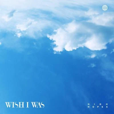 Wish I Was/Geena Fontanella High Hopes