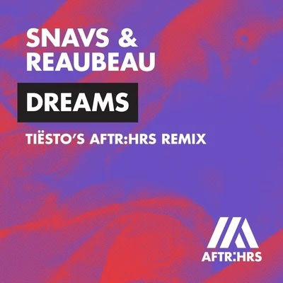 Snavs/Tiesto/ReauBeau Dreams (Tiësto's AFTR:HRS Remix)