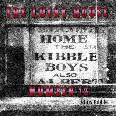 Chris Kibble The Lucky House Number 13