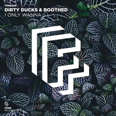 Boothed/Dirty Ducks I Only Wanna