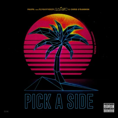 Paupa Pick a Side (feat. FlyGuyVeezy, Iamsu! & Chris O'Bannon)