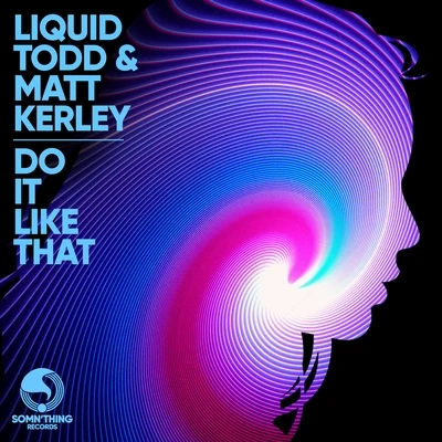 Matt Kerley/Liquid Todd Do It Like That