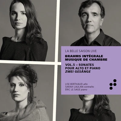 Eric Le Sage/Sarah Laulan/Lise Berthaud Brahms: Sonates pour alto et piano, Zwei Gesänge (Intégrale musique de chambre), Vol. 5 (Live)