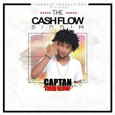 Captan Them Slow (The Cashflow Riddim) [Turn Me Up Productions Presents]