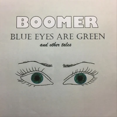 Boomer Blue Eyes Are Green and Other Tales